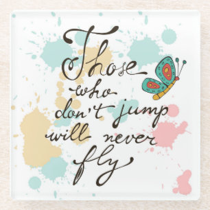 Those Who Dont Jump Will Never Fly Glass Coaster
