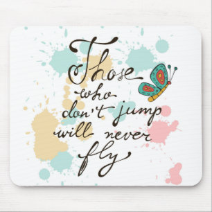 Those Who Dont Jump Will Never Fly Mouse Mat