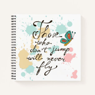 Those Who Dont Jump Will Never Fly Notebook