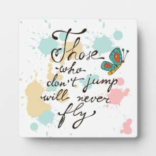 Those Who Dont Jump Will Never Fly Plaque