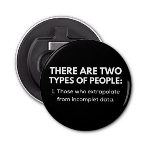 Those who extrapolate from incomplet data bottle opener