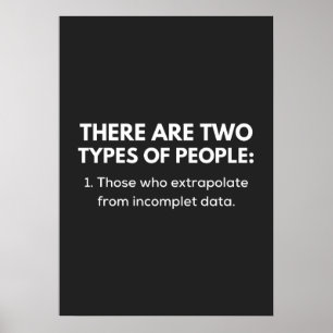 Those who extrapolate from incomplet data poster