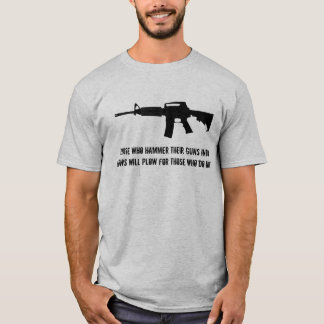 Those who hammer their guns into ploughs... T-Shirt