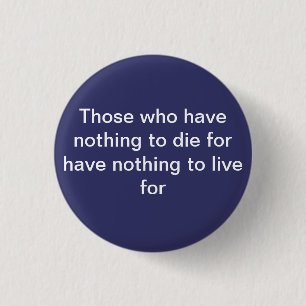 Those who have nothing to die for Flair 3 Cm Round Badge