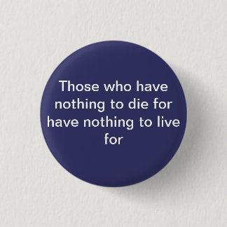 Those who have nothing to die for Flair 3 Cm Round Badge