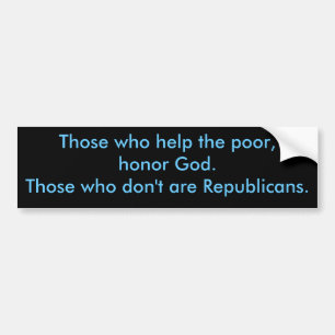 Those who help the poor, honour God.Those who Bumper Sticker