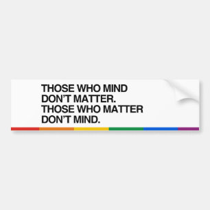 THOSE WHO MIND DON'T MATTER - .png Bumper Sticker