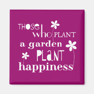Those Who Plant a Garden Plant Happiness Magnet