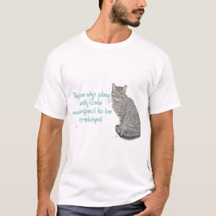 Those Who Play With Cats T-Shirt