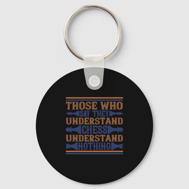 Those Who Say They Understand Chess Key Ring (Front)