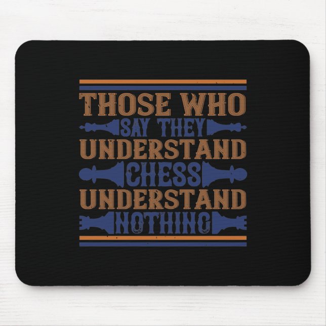 Those Who Say They Understand Chess Mouse Mat (Front)