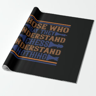 Those Who Say They Understand Chess Wrapping Paper