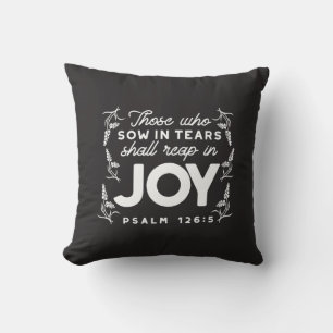 Those Who Sow in Tears Shall Reap in Joy Quotes Cushion