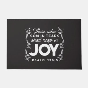 Those Who Sow in Tears Shall Reap in Joy Quotes Doormat