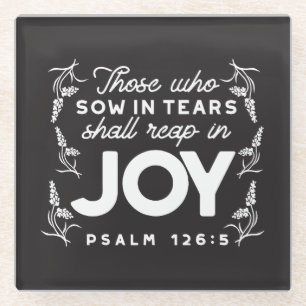 Those Who Sow in Tears Shall Reap in Joy Quotes Glass Coaster