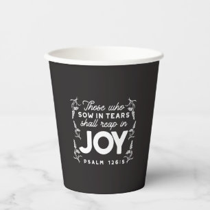 Those Who Sow in Tears Shall Reap in Joy Quotes Paper Cups