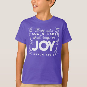 Those Who Sow in Tears Shall Reap in Joy Quotes T-Shirt