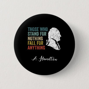 Those Who Stand Nothing Fall Anything Hamilton  6 Cm Round Badge