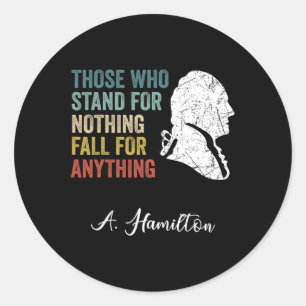 Those Who Stand Nothing Fall Anything Hamilton  Classic Round Sticker