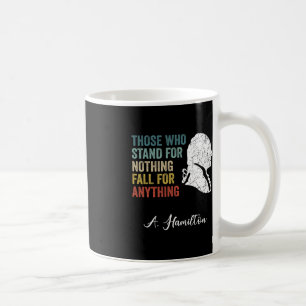 Those Who Stand Nothing Fall Anything Hamilton  Coffee Mug