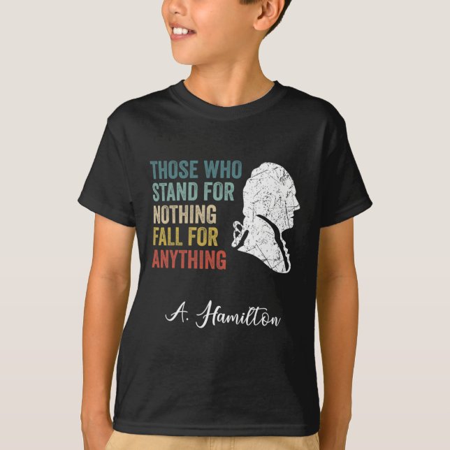 Those Who Stand Nothing Fall Anything Hamilton  T-Shirt (Front)