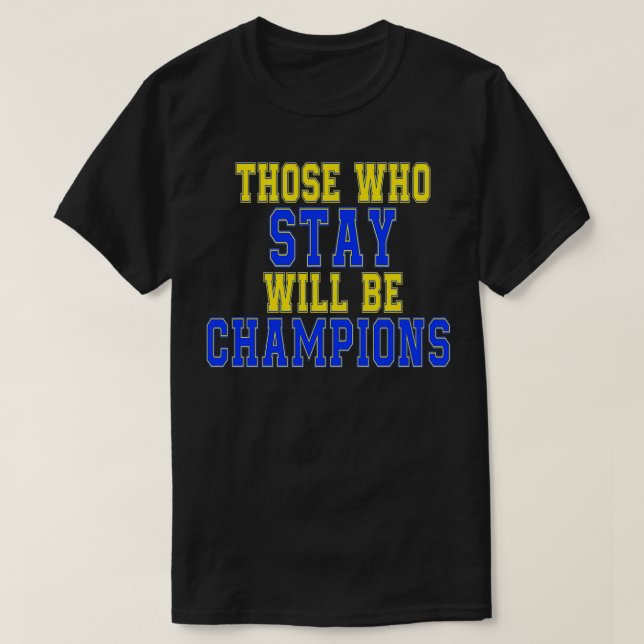 Those Who Stay Will Be Champions T-Shirt (Design Front)
