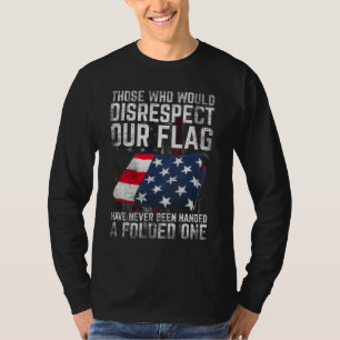 Those Who Would Disrespect Our Flag Folded One T-Shirt
