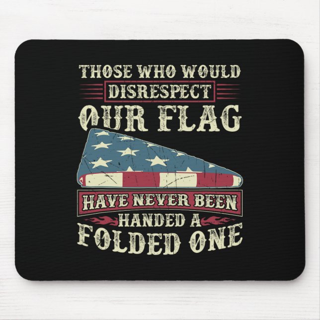 Those Who Would Disrespect Our Flag Have Never Bee Mouse Mat (Front)