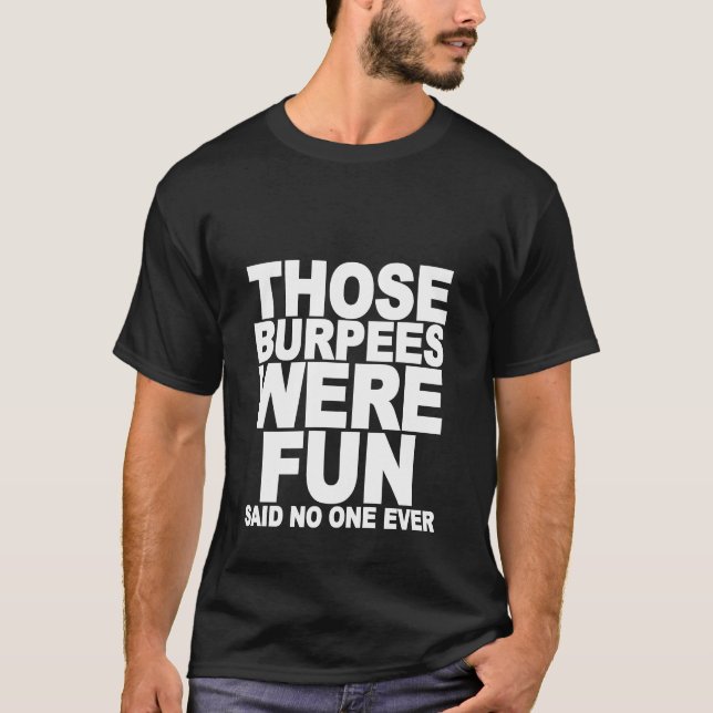 those whose burpees were fun T-Shirt (Front)
