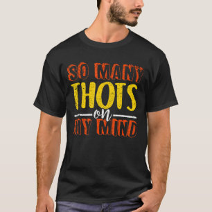 Thots Mind Player Thot Single Guys Frat  Dating Ga T-Shirt