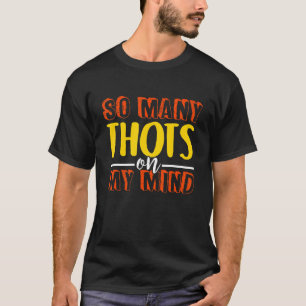 Thots Mind Player Thot Single Guys Frat  Dating Ga T-Shirt