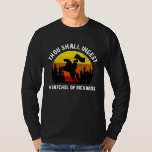 Thou May Ingest A Satchel Of Richards Men Women & T-Shirt
