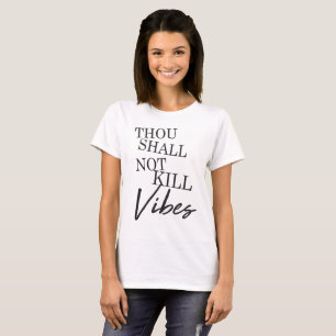 Thou Shall Not Kill My Vibes T-shirt
