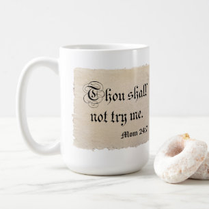 Thou Shall Not Try Me - Mom 24:7 Coffee Mug