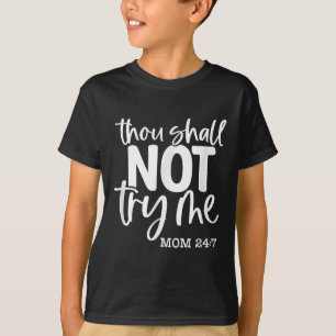 Thou Shall Not Try Me, Mom 24_7, Funny, Jokes, Sar T-Shirt