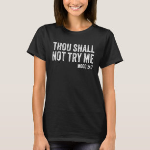 Thou Shall Not Try Me Mood 247 Funny Quote Vintage T-Shirt