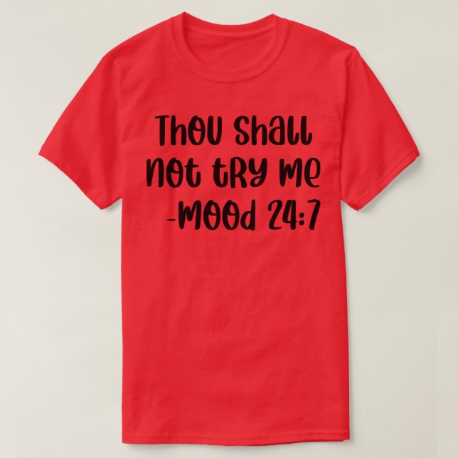 Thou Shall Not Try Me Mood 24 7 2 T-Shirt (Design Front)