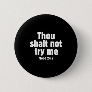 Thou Shall Not Try Me Mood 24 7 Funny Quote Old En 6 Cm Round Badge