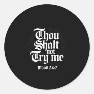 Thou Shall Not Try Me Mood 24 7 Funny Quote Old En Classic Round Sticker