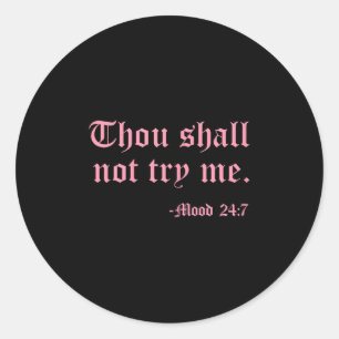 Thou Shall Not Try Me Mood 24_7 Funny Quote Old En Classic Round Sticker