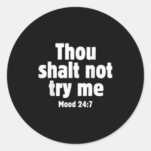 Thou Shall Not Try Me Mood 24 7 Funny Quote Old En Classic Round Sticker