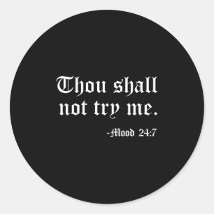 Thou Shall Not Try Me Mood 24_7 Funny Quote Old En Classic Round Sticker