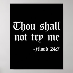 Thou Shall Not Try Me Mood 24 7 Funny Quote Old En Poster