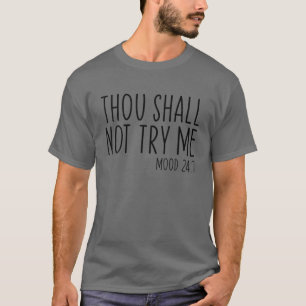 Thou Shall Not Try Me Mood 24:7 Funny Quote Vintag T-Shirt