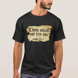 THOU SHALL NOT TRY ME MOOD 24 7 FUNNY RIPPED SCRIP T-Shirt