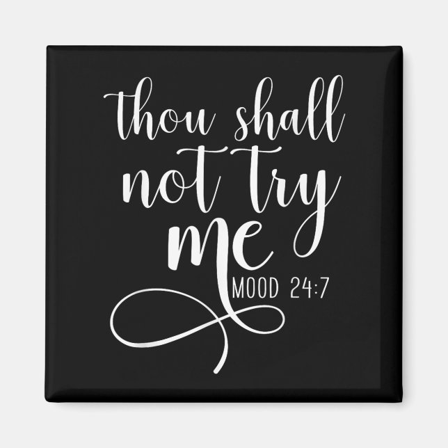 Thou Shall Not Try Me Mood 24_7 Funny Teacher Shir Magnet (Front)