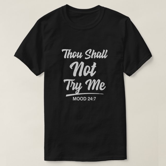 Thou Shall Not Try Me Mood 24 7 T-Shirt (Design Front)