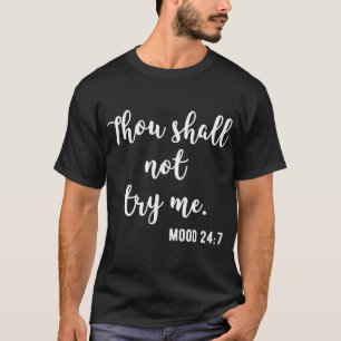Thou Shall Not Try Me Mood 24 7 T-Shirt