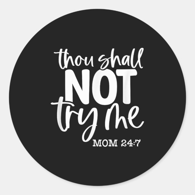 Thou Shall Not Try Me, Mum 24_7, Funny, Jokes, Sar Classic Round Sticker (Front)