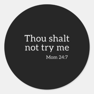 Thou Shalt Not Try Me Funny Mom 24_7 Bible Quote Classic Round Sticker